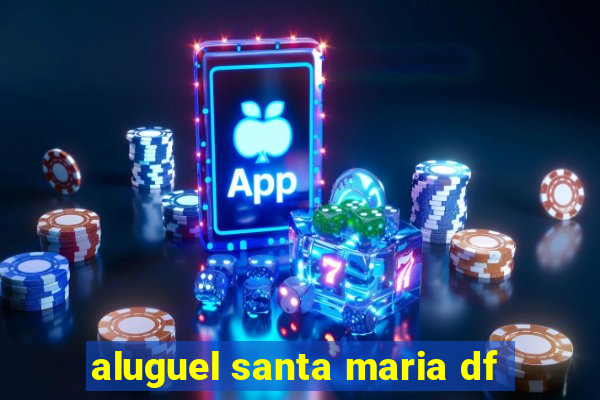 aluguel santa maria df